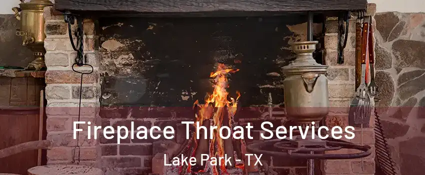 Fireplace Throat Services Lake Park - TX