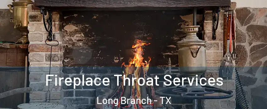 Fireplace Throat Services Long Branch - TX