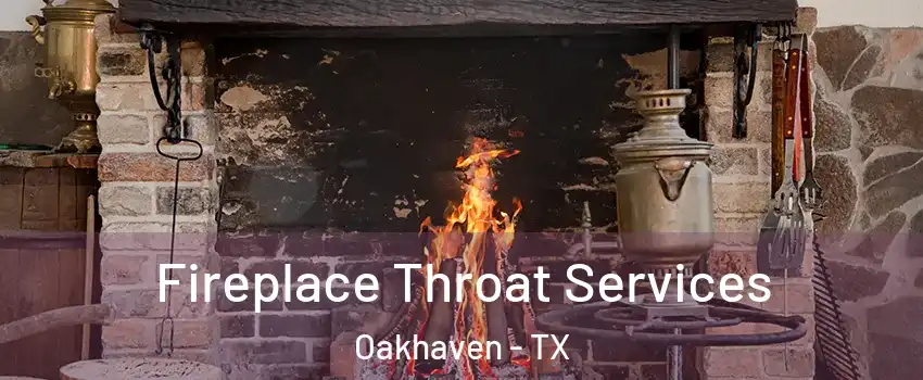 Fireplace Throat Services Oakhaven - TX