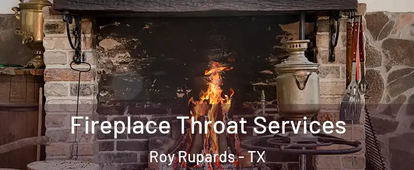 Fireplace Throat Services Roy Rupards - TX