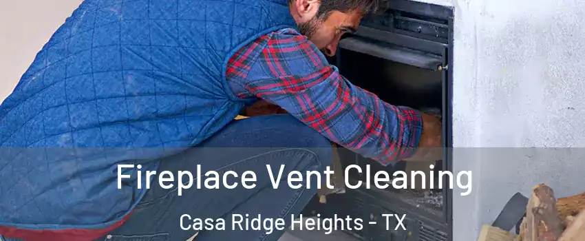 Fireplace Vent Cleaning Casa Ridge Heights - TX