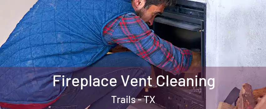 Fireplace Vent Cleaning Trails - TX