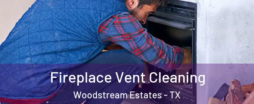 Fireplace Vent Cleaning Woodstream Estates - TX