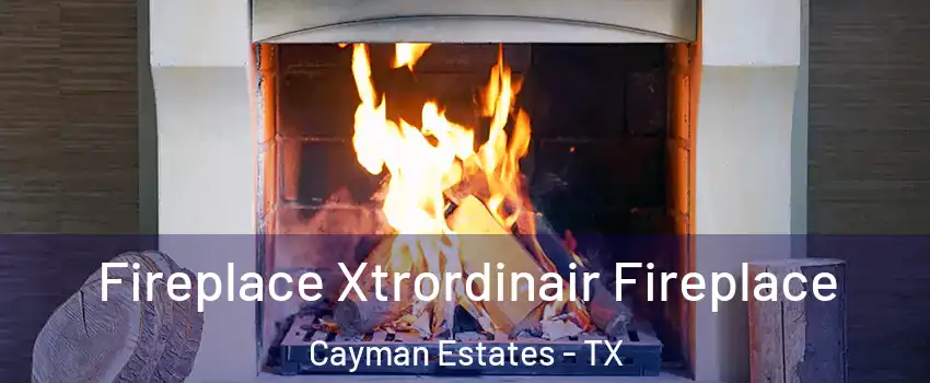 Fireplace Xtrordinair Fireplace Cayman Estates - TX