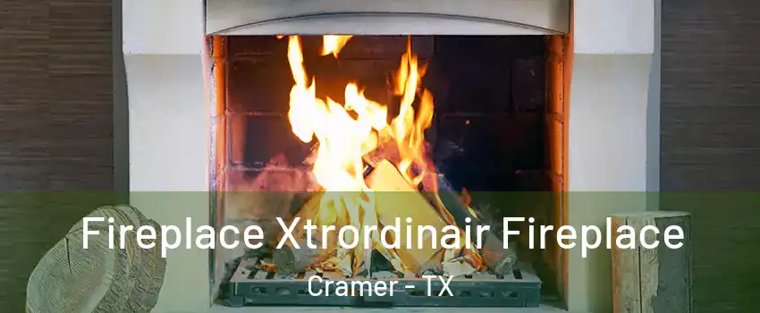 Fireplace Xtrordinair Fireplace Cramer - TX