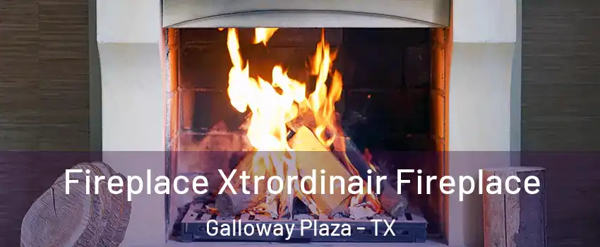 Fireplace Xtrordinair Fireplace Galloway Plaza - TX