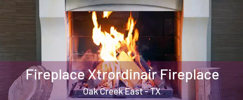 Fireplace Xtrordinair Fireplace Oak Creek East - TX