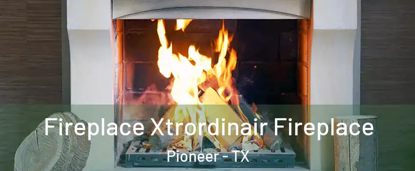 Fireplace Xtrordinair Fireplace Pioneer - TX