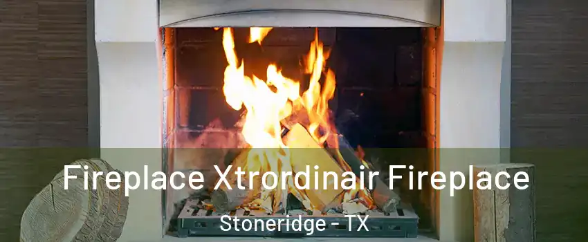 Fireplace Xtrordinair Fireplace Stoneridge - TX