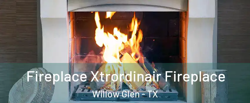 Fireplace Xtrordinair Fireplace Willow Glen - TX