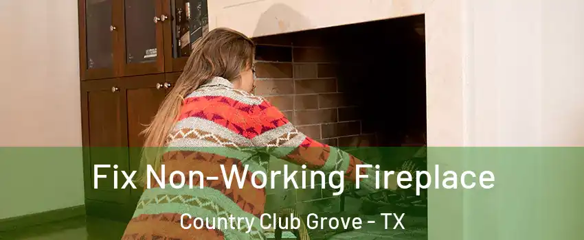 Fix Non-Working Fireplace Country Club Grove - TX