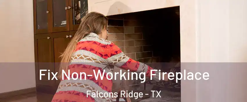 Fix Non-Working Fireplace Falcons Ridge - TX