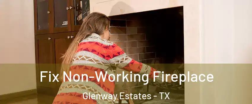 Fix Non-Working Fireplace Glenway Estates - TX