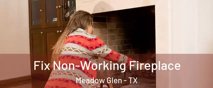 Fix Non-Working Fireplace Meadow Glen - TX