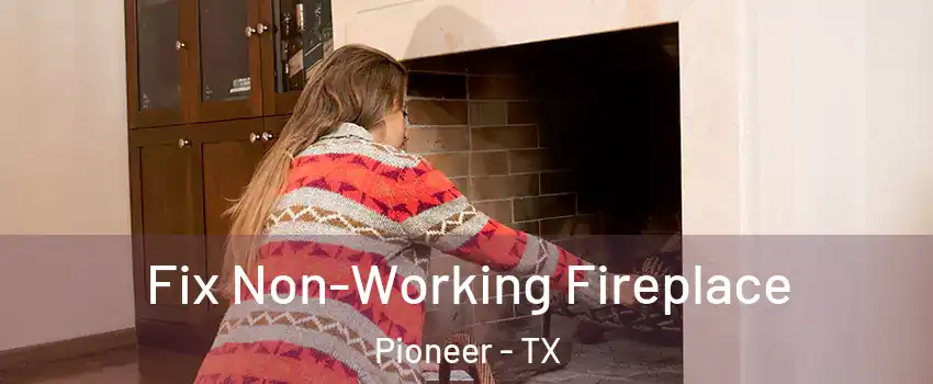 Fix Non-Working Fireplace Pioneer - TX