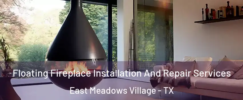 Floating Fireplace Installation And Repair Services East Meadows Village - TX