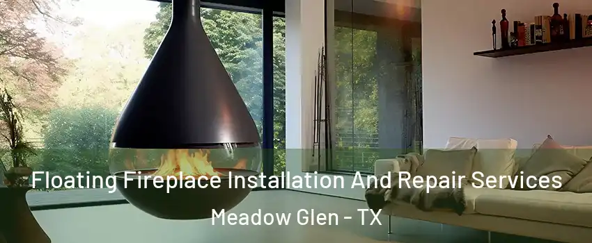 Floating Fireplace Installation And Repair Services Meadow Glen - TX