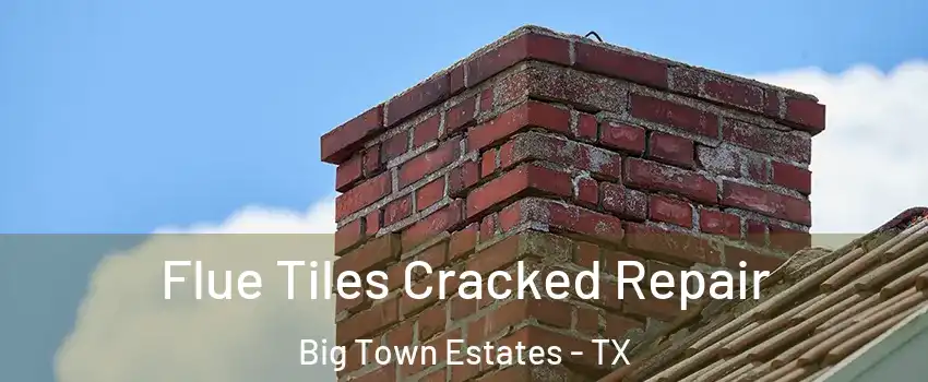 Flue Tiles Cracked Repair Big Town Estates - TX