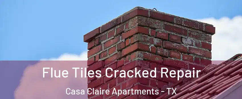 Flue Tiles Cracked Repair Casa Claire Apartments - TX