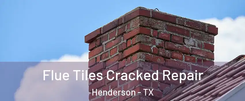 Flue Tiles Cracked Repair Henderson - TX