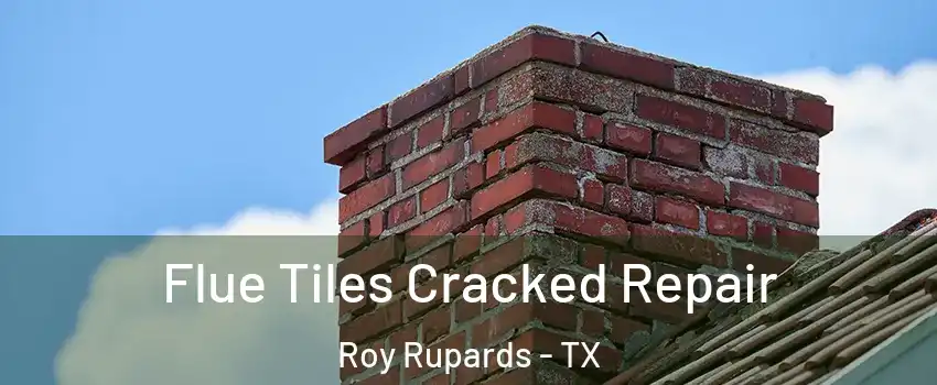 Flue Tiles Cracked Repair Roy Rupards - TX