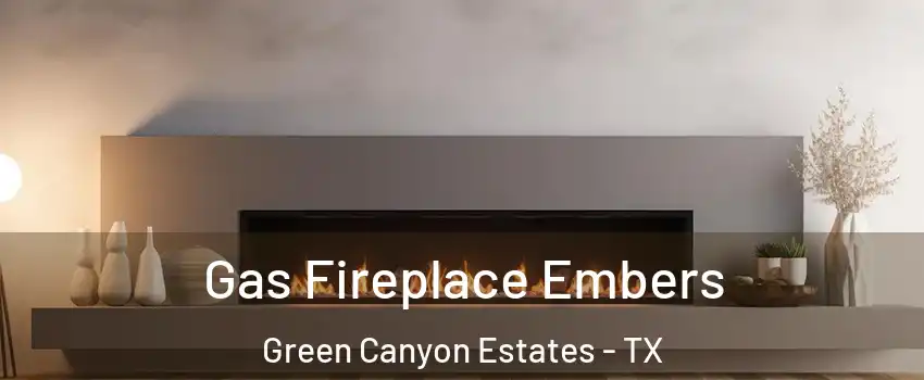 Gas Fireplace Embers Green Canyon Estates - TX