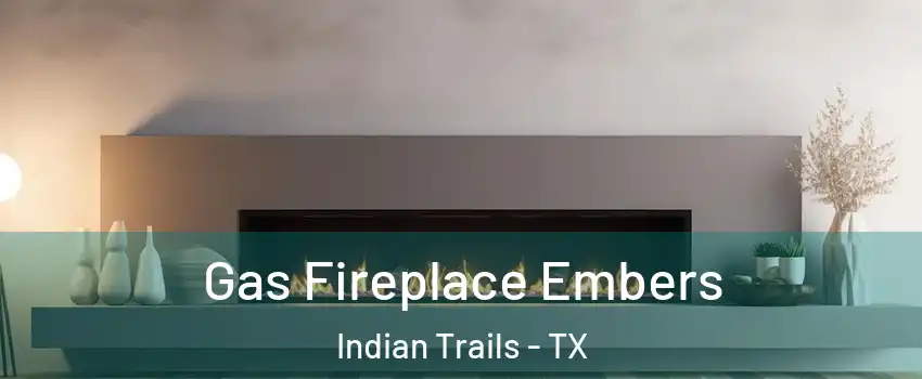 Gas Fireplace Embers Indian Trails - TX