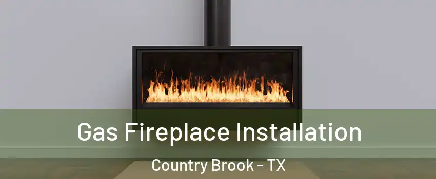 Gas Fireplace Installation Country Brook - TX