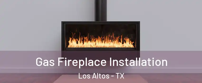 Gas Fireplace Installation Los Altos - TX