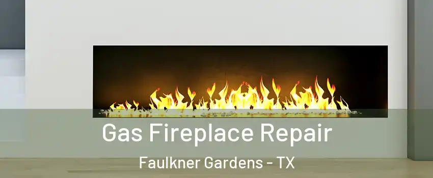 Gas Fireplace Repair Faulkner Gardens - TX