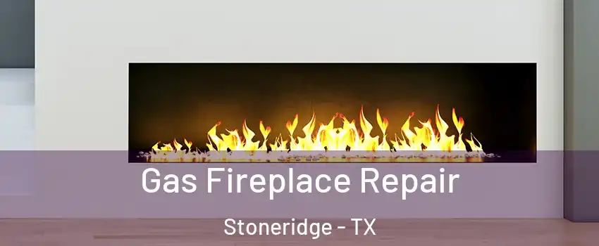 Gas Fireplace Repair Stoneridge - TX