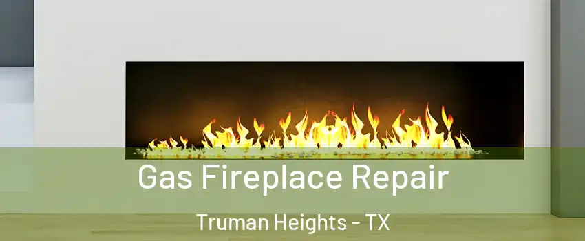 Gas Fireplace Repair Truman Heights - TX