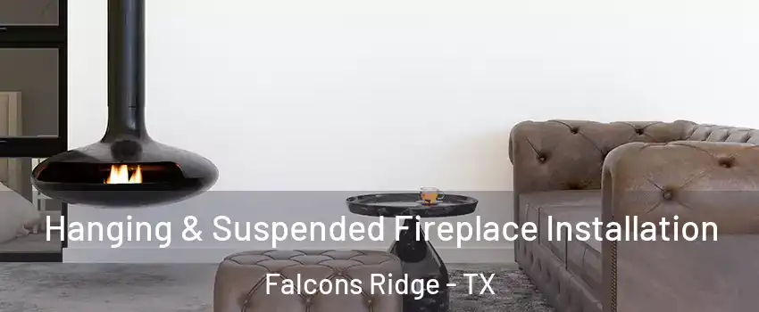 Hanging & Suspended Fireplace Installation Falcons Ridge - TX