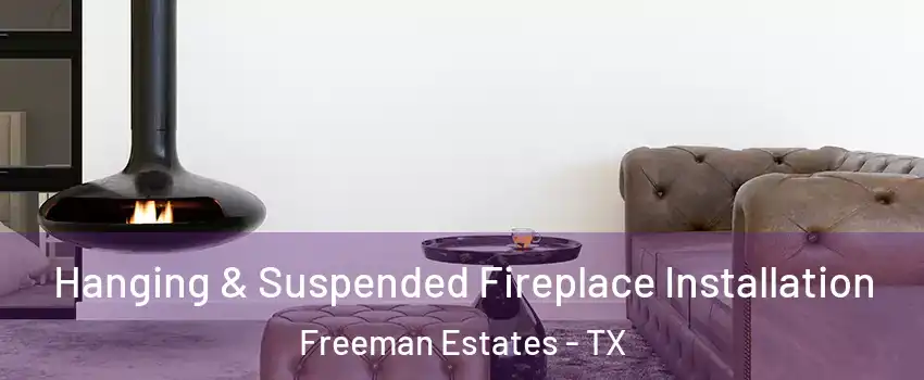 Hanging & Suspended Fireplace Installation Freeman Estates - TX