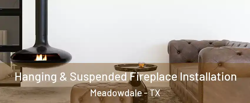 Hanging & Suspended Fireplace Installation Meadowdale - TX