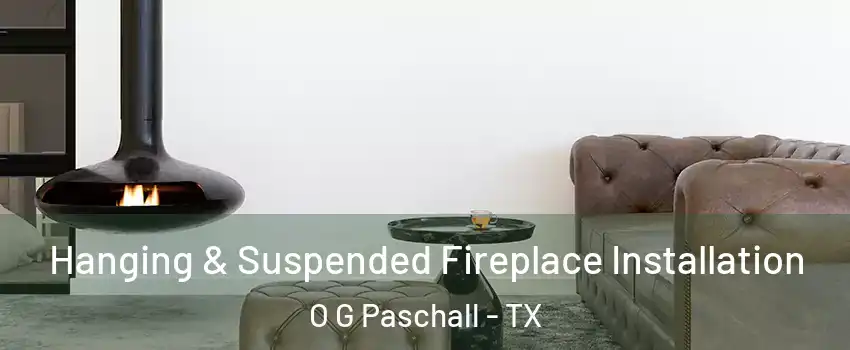 Hanging & Suspended Fireplace Installation O G Paschall - TX