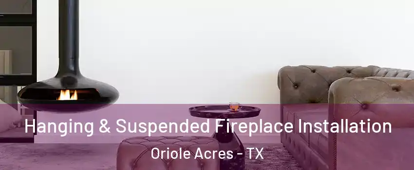 Hanging & Suspended Fireplace Installation Oriole Acres - TX