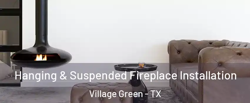 Hanging & Suspended Fireplace Installation Village Green - TX