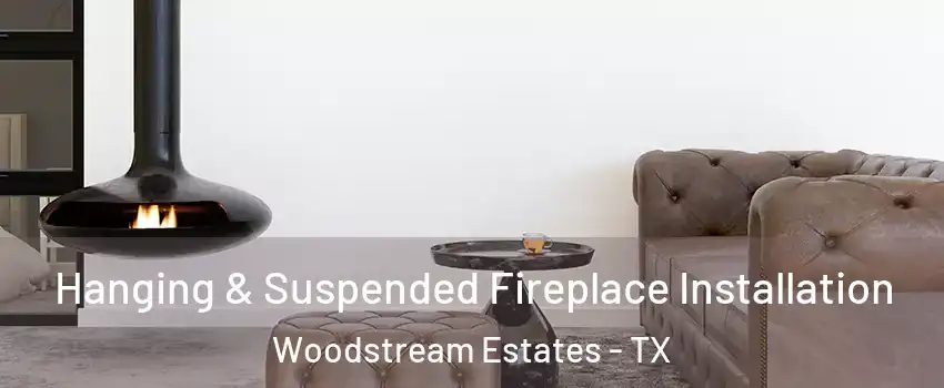 Hanging & Suspended Fireplace Installation Woodstream Estates - TX