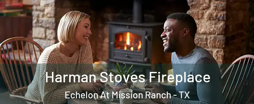 Harman Stoves Fireplace Echelon At Mission Ranch - TX