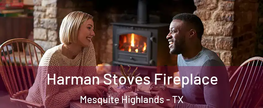 Harman Stoves Fireplace Mesquite Highlands - TX