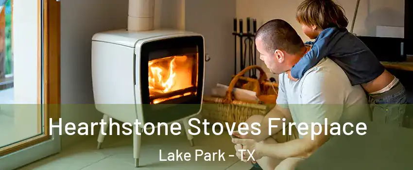 Hearthstone Stoves Fireplace Lake Park - TX