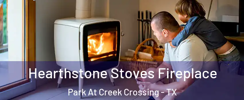 Hearthstone Stoves Fireplace Park At Creek Crossing - TX