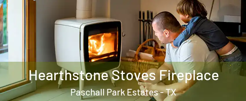 Hearthstone Stoves Fireplace Paschall Park Estates - TX