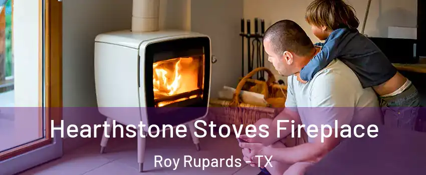 Hearthstone Stoves Fireplace Roy Rupards - TX