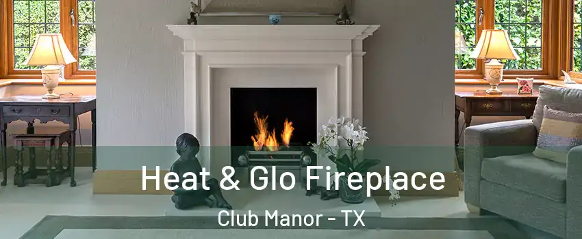 Heat & Glo Fireplace Club Manor - TX