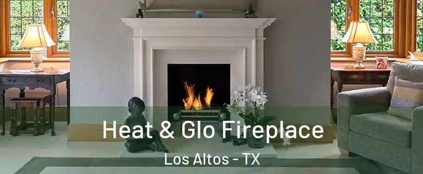 Heat & Glo Fireplace Los Altos - TX