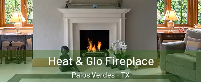 Heat & Glo Fireplace Palos Verdes - TX