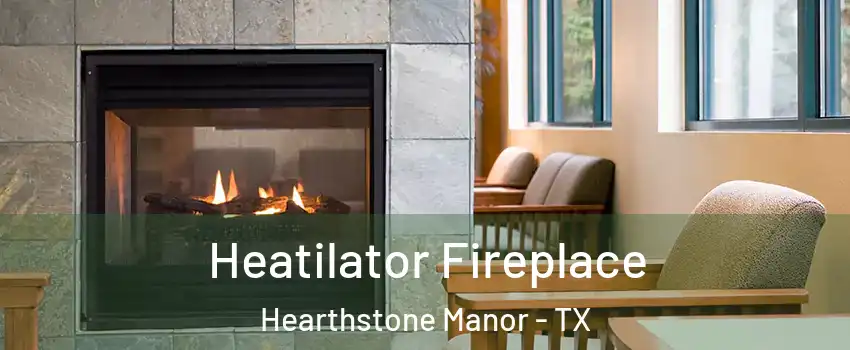 Heatilator Fireplace Hearthstone Manor - TX