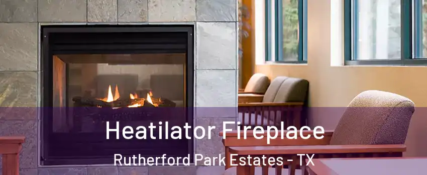 Heatilator Fireplace Rutherford Park Estates - TX